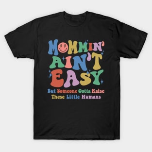 Mommin Aint Easy New Mom Boys Mom Girls Mom LIfe T-Shirt